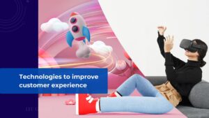 Technologies to improve customer experience